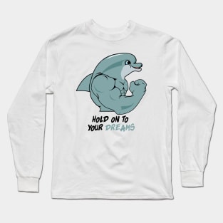 Gym Motivation Hold On To Your Dreams Dolphin Long Sleeve T-Shirt